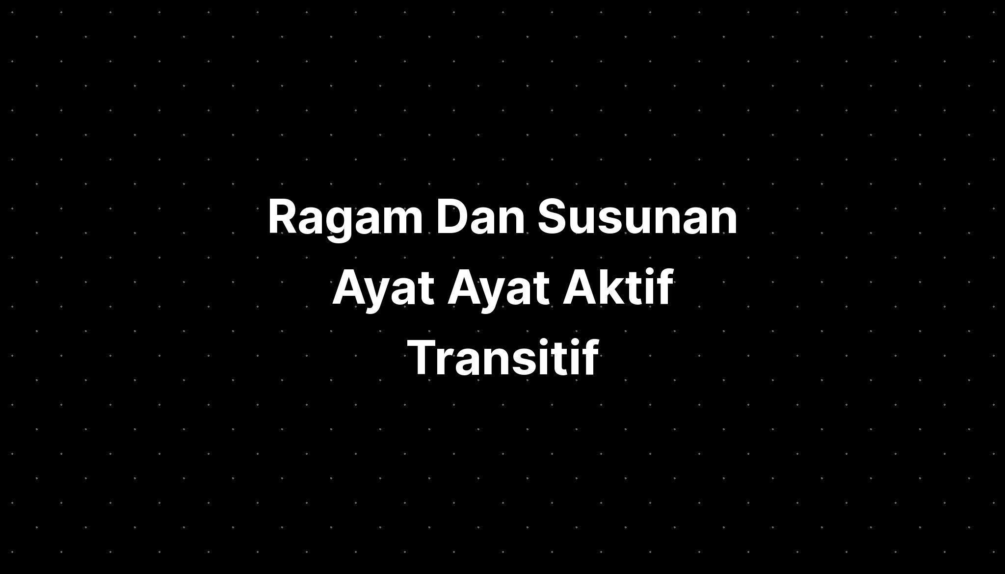 Ragam Dan Susunan Ayat Ayat Aktif Transitif - IMAGESEE